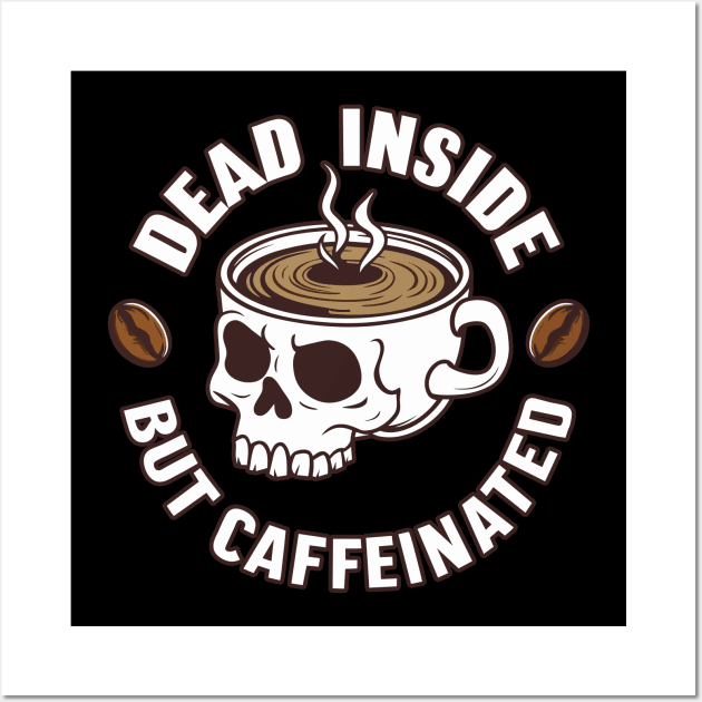 Dead Inside But Caffeinated Wall Art by SergioArt